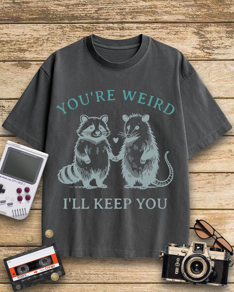 TheRetroTee You're Weird I'll Keep You Cotton T-Shirt