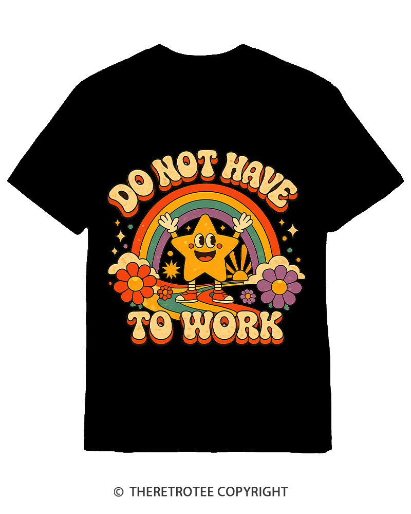 TheRetroTee I Do Not Want To Work 1990s Cotton T-Shirt