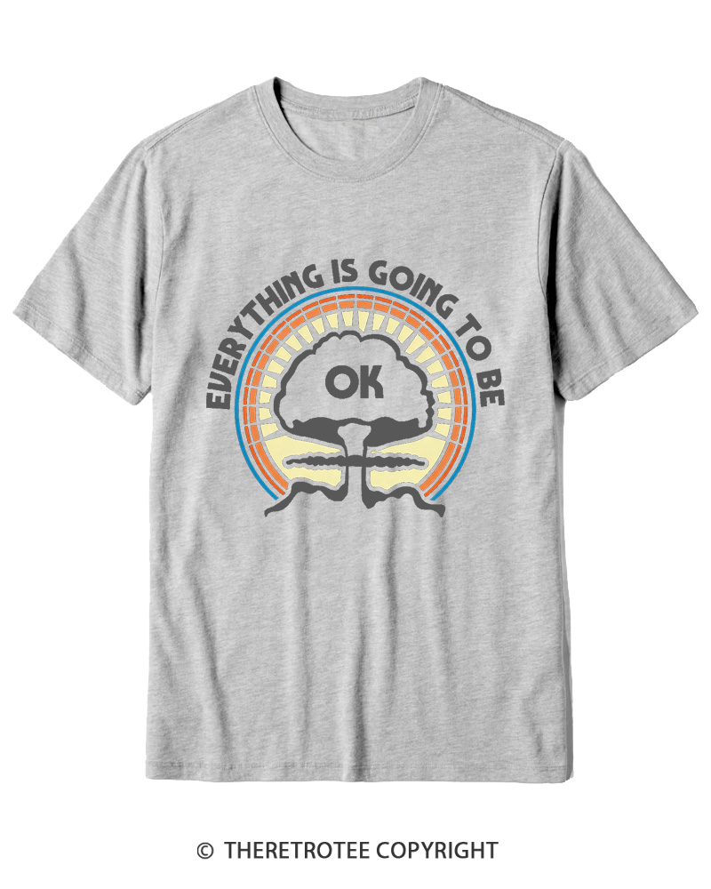 TheRetroTee Everything Is Going to Be Ok Cotton T-Shirt