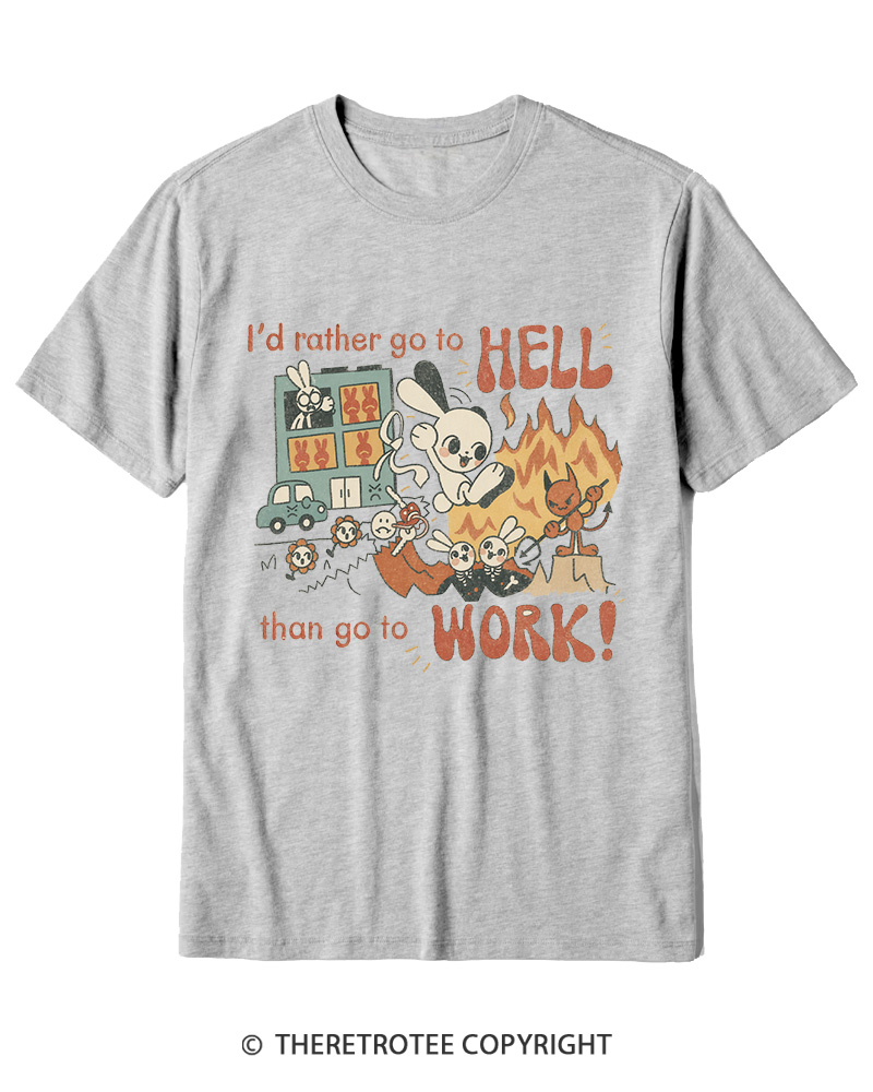 TheRetroTee I'd Rather Go To Hell Than Go To Work 1990s Cotton T-Shirt