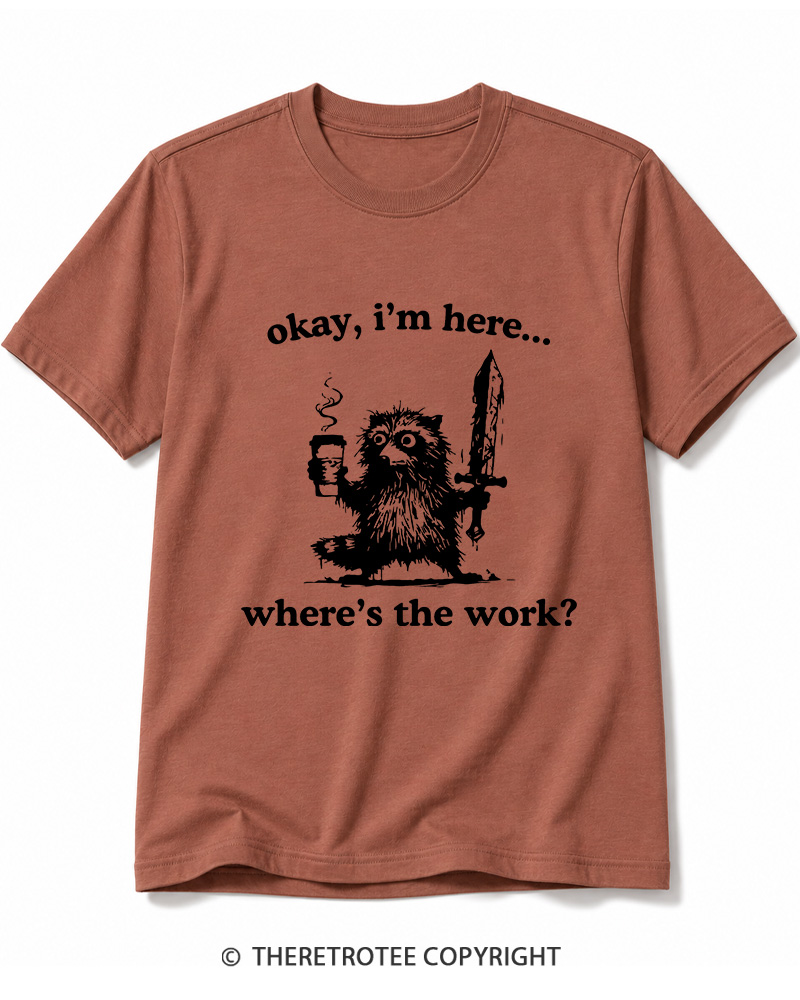 TheRetroTee Okay I'm Here Where's The Work Cotton T-Shirt