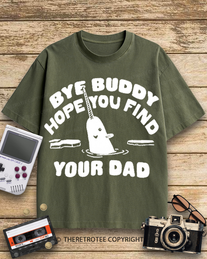 TheRetroTee Bye Buddy Hope You Find Your Dad 2000s Cotton T-Shirt