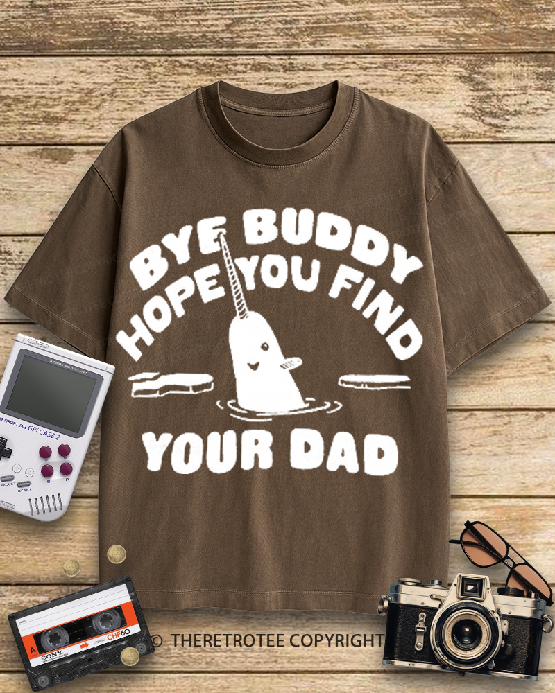 TheRetroTee Bye Buddy Hope You Find Your Dad 2000s Cotton T-Shirt