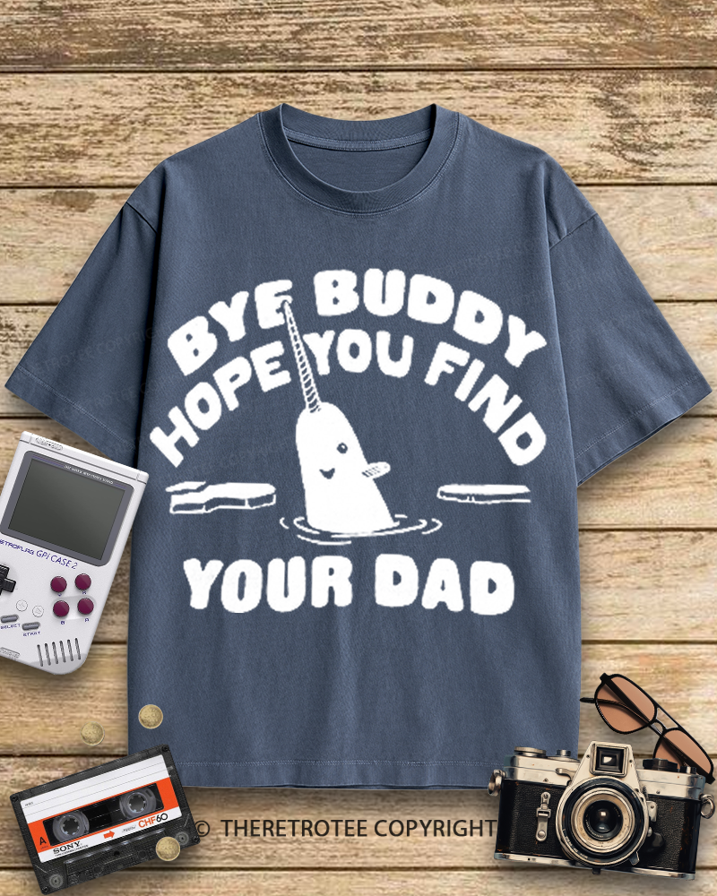 TheRetroTee Bye Buddy Hope You Find Your Dad 2000s Cotton T-Shirt