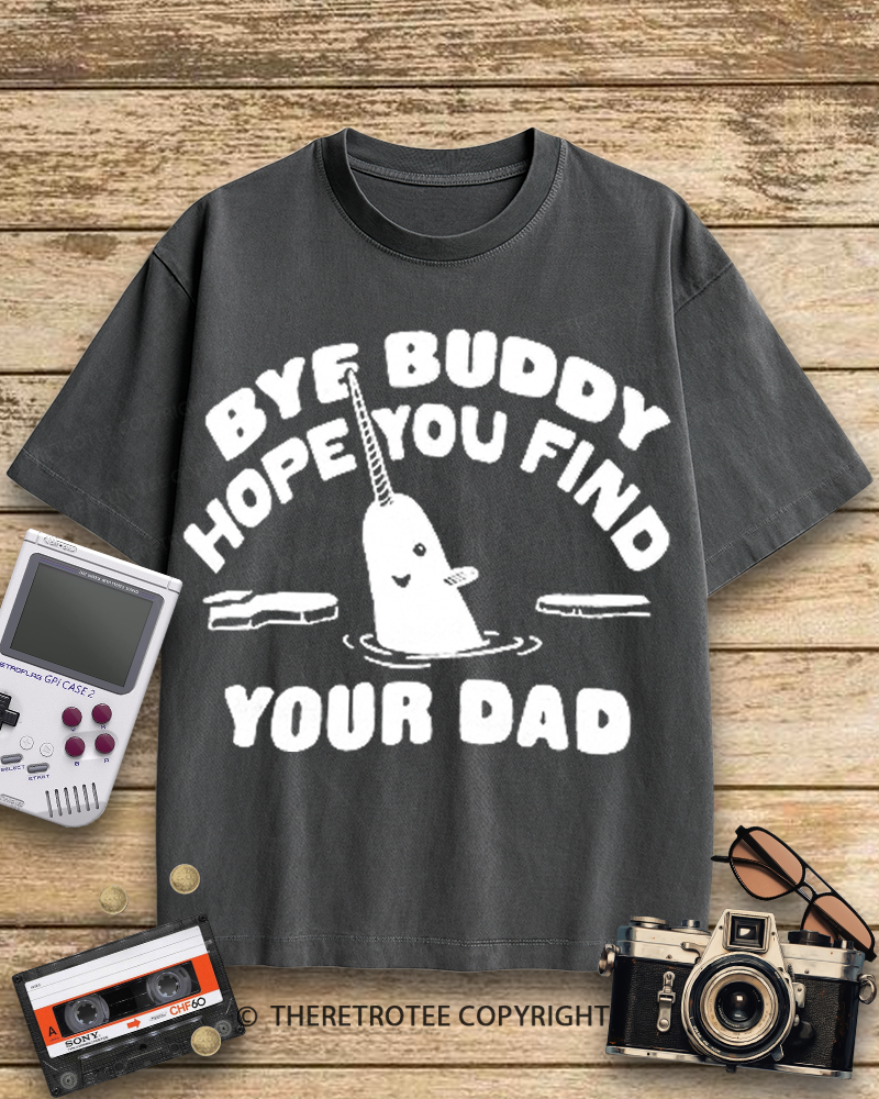TheRetroTee Bye Buddy Hope You Find Your Dad 2000s Cotton T-Shirt
