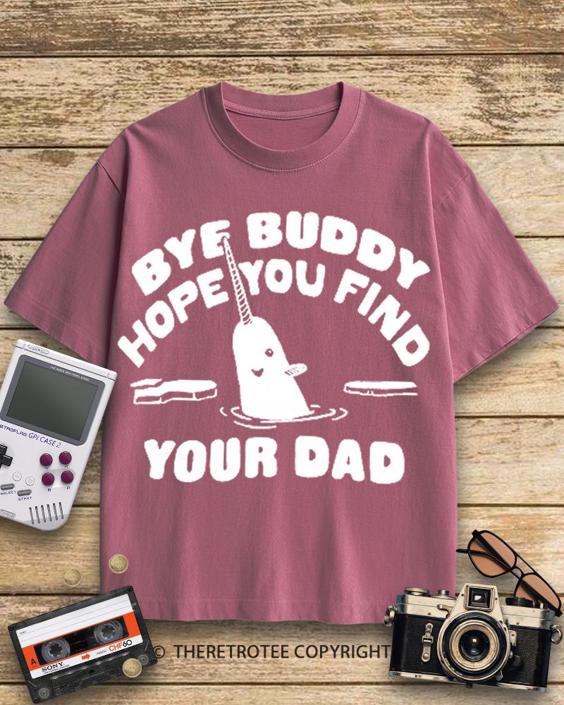 TheRetroTee Bye Buddy Hope You Find Your Dad 2000s Cotton T-Shirt