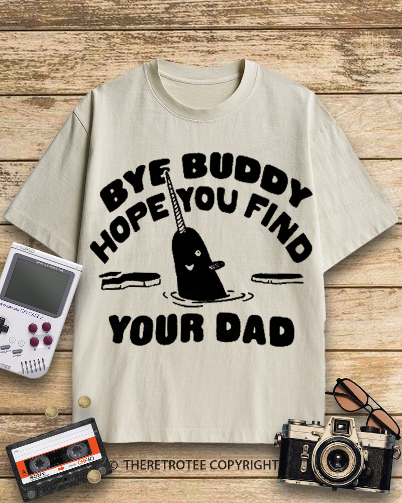 TheRetroTee Bye Buddy Hope You Find Your Dad 2000s Cotton T-Shirt