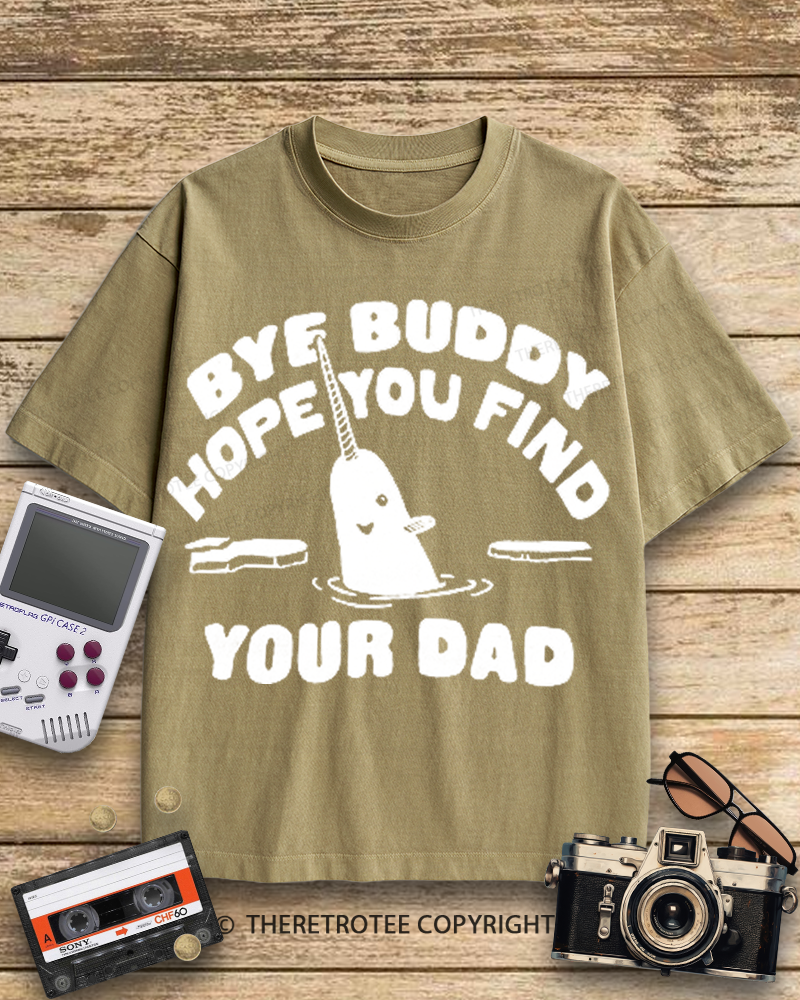TheRetroTee Bye Buddy Hope You Find Your Dad 2000s Cotton T-Shirt