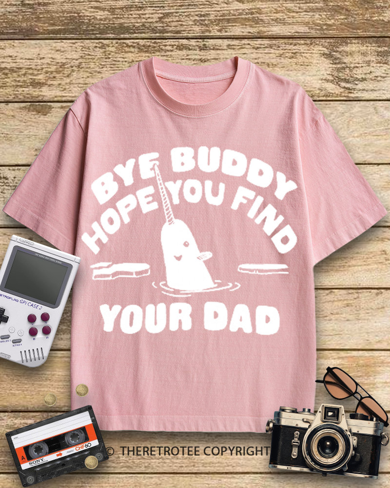 TheRetroTee Bye Buddy Hope You Find Your Dad 2000s Cotton T-Shirt
