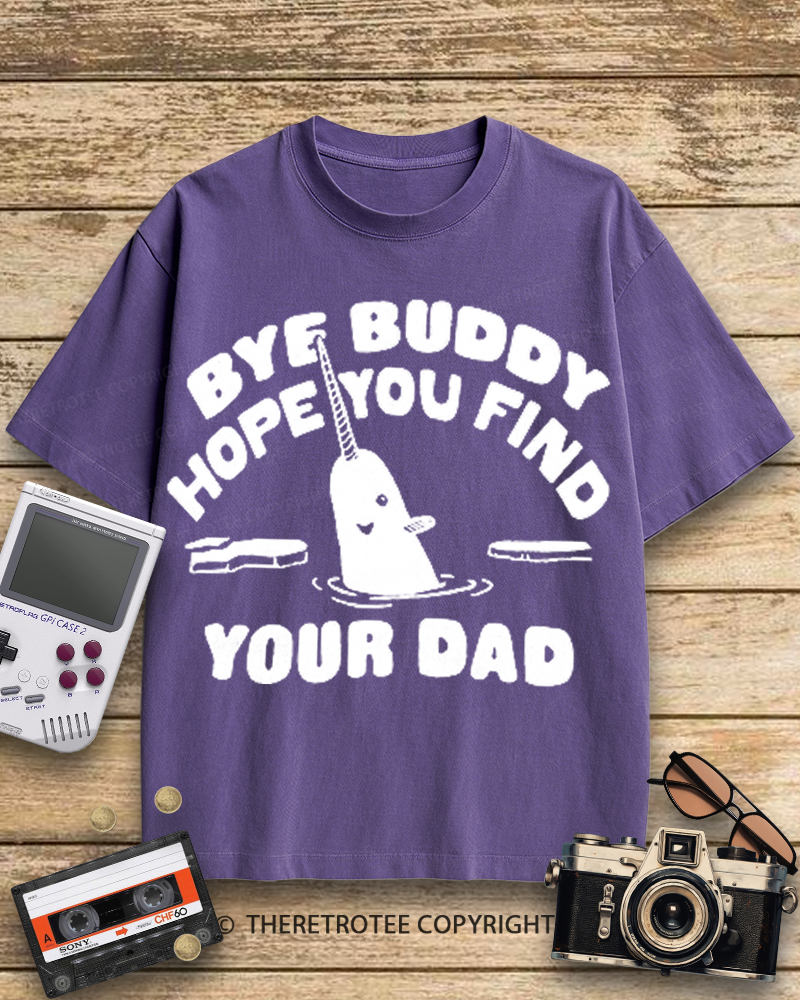 TheRetroTee Bye Buddy Hope You Find Your Dad 2000s Cotton T-Shirt