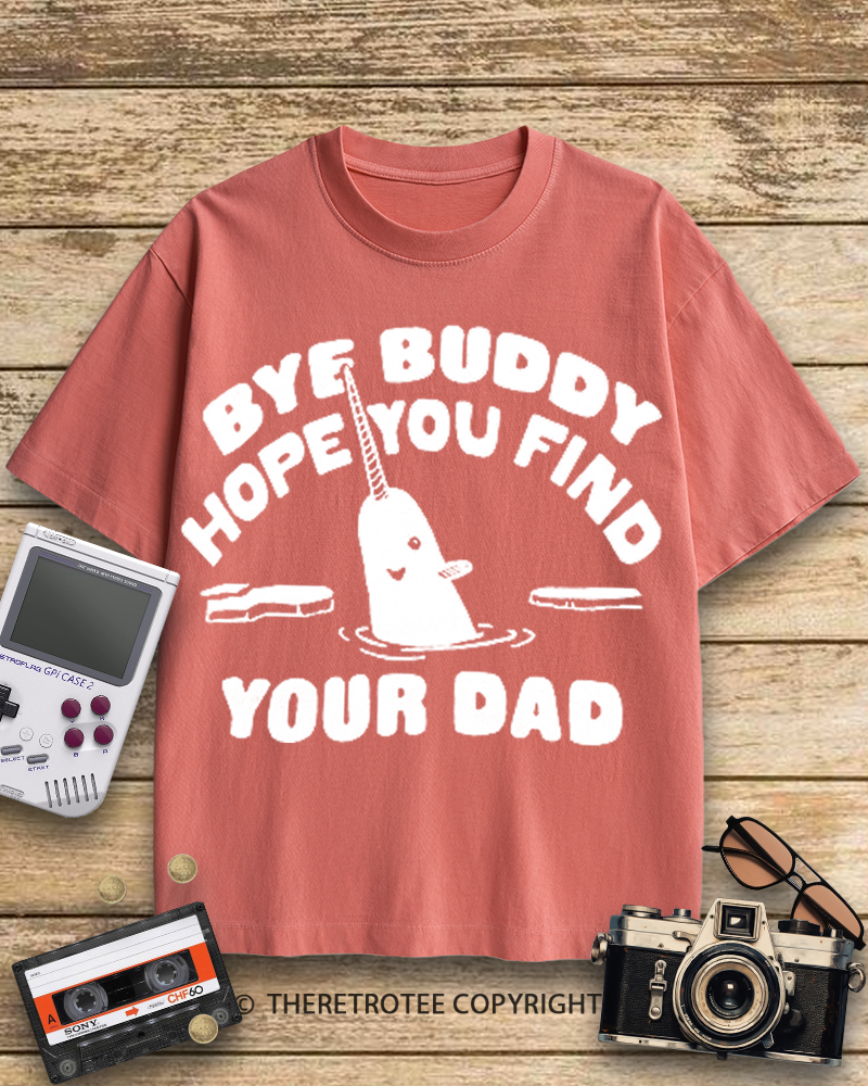 TheRetroTee Bye Buddy Hope You Find Your Dad 2000s Cotton T-Shirt
