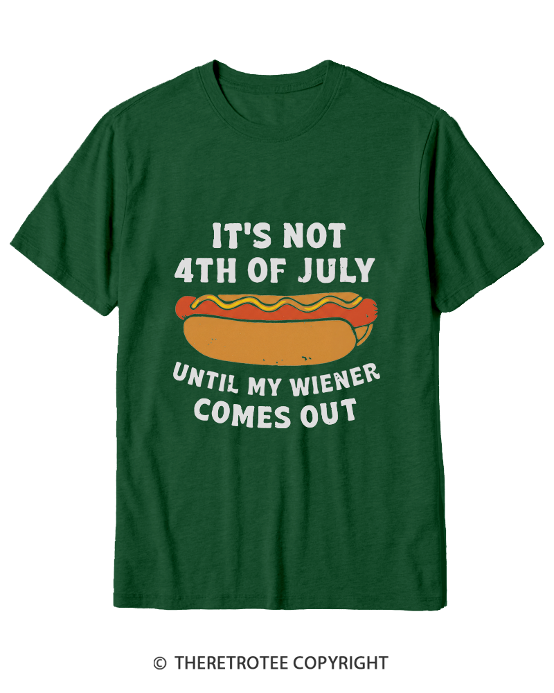 TheRetroTee It's Not 4th of July Until My Wiener Comes Out Cotton T-Shirt