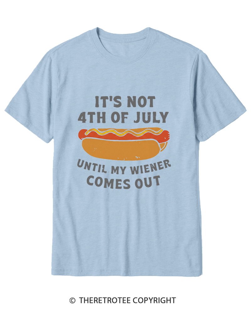 TheRetroTee It's Not 4th of July Until My Wiener Comes Out Cotton T-Shirt
