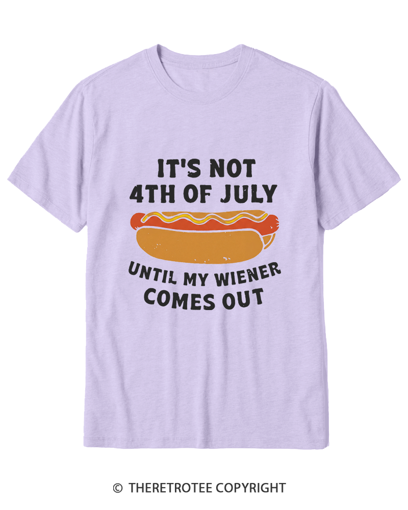 TheRetroTee It's Not 4th of July Until My Wiener Comes Out Cotton T-Shirt