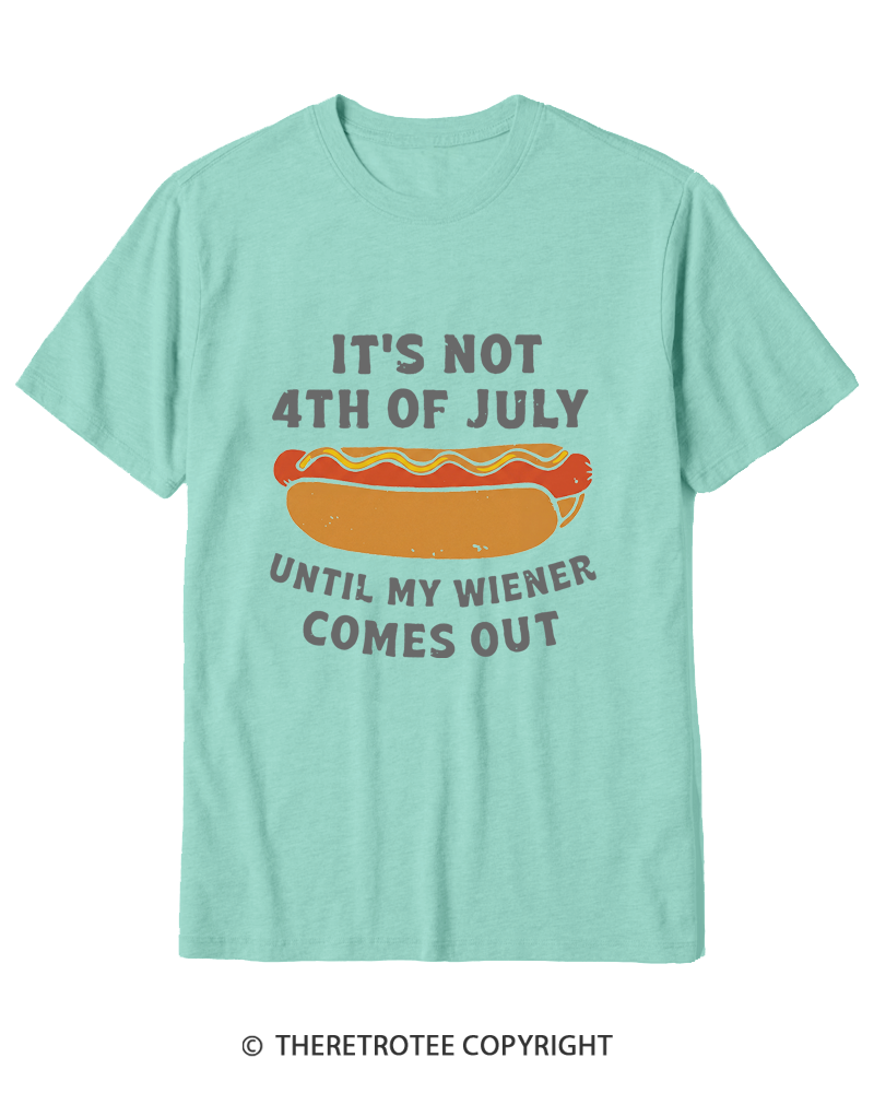 TheRetroTee It's Not 4th of July Until My Wiener Comes Out Cotton T-Shirt