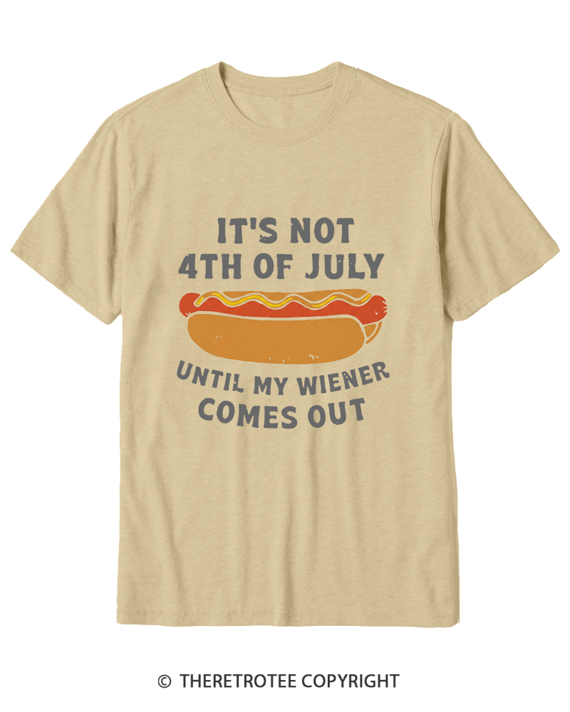 TheRetroTee It's Not 4th of July Until My Wiener Comes Out Cotton T-Shirt