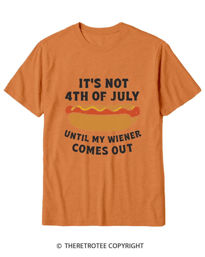 TheRetroTee It's Not 4th of July Until My Wiener Comes Out Cotton T-Shirt