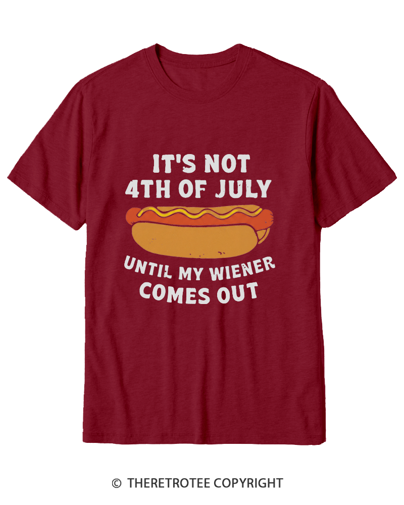 TheRetroTee It's Not 4th of July Until My Wiener Comes Out Cotton T-Shirt