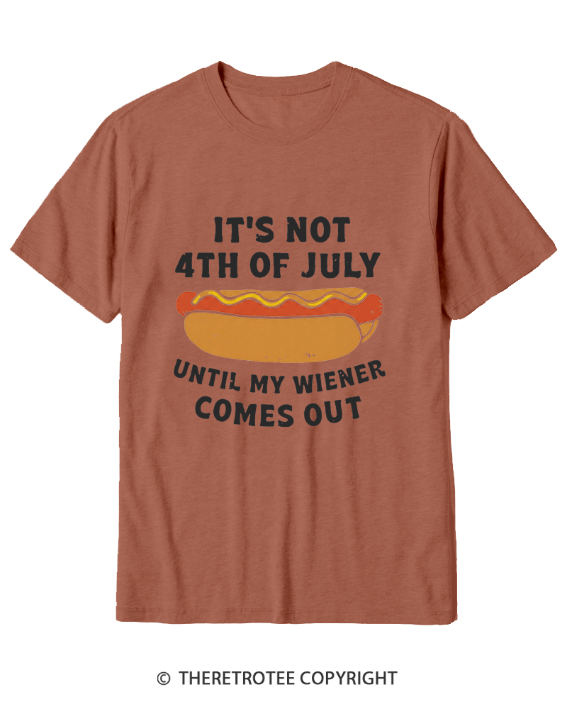 TheRetroTee It's Not 4th of July Until My Wiener Comes Out Cotton T-Shirt