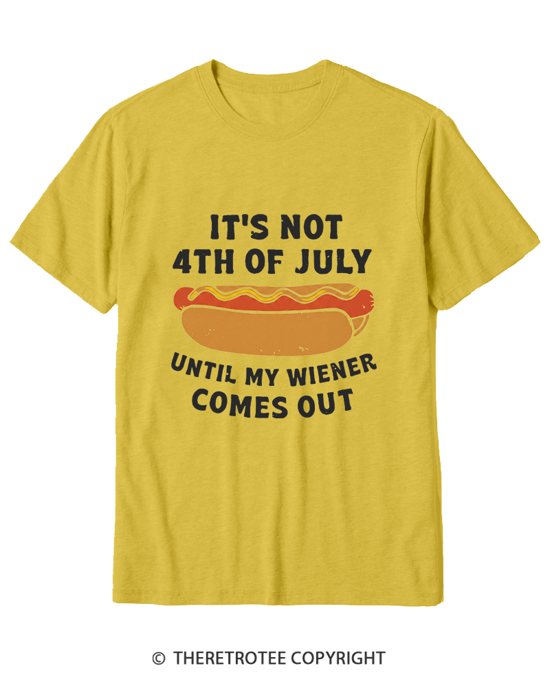 TheRetroTee It's Not 4th of July Until My Wiener Comes Out Cotton T-Shirt