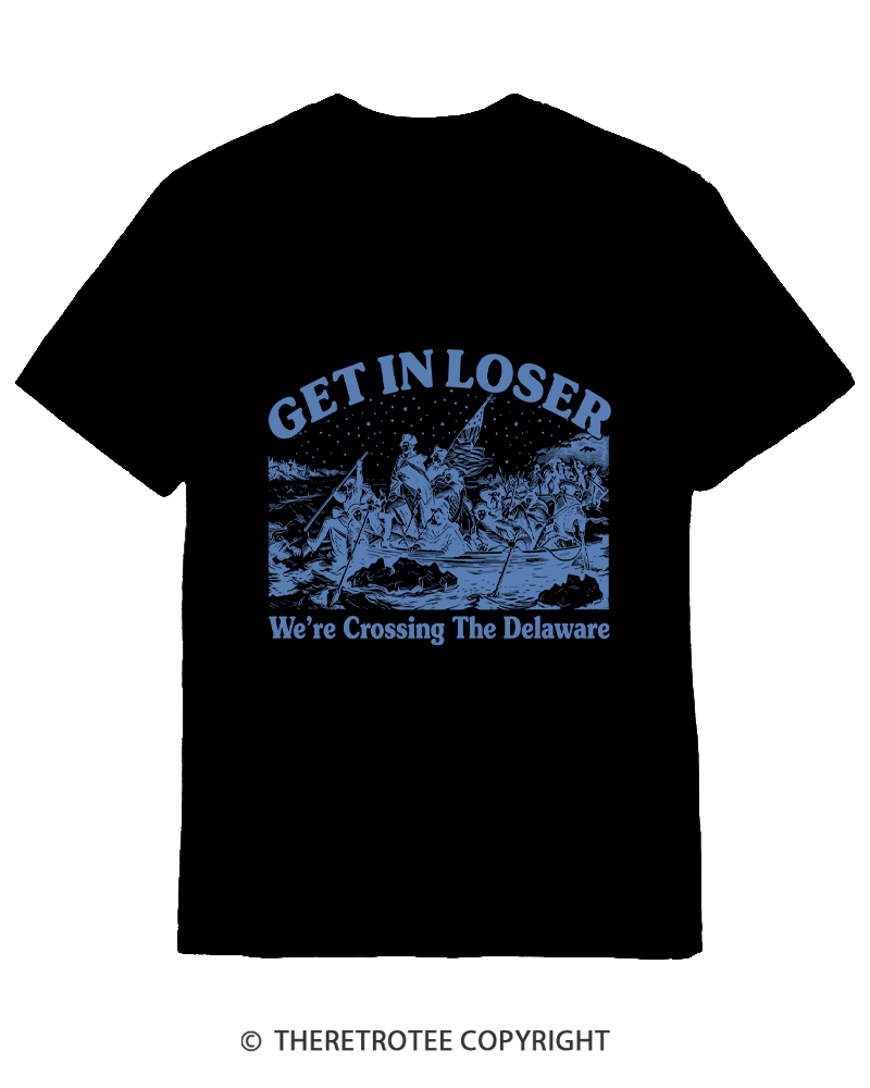 TheRetroTee Get In Loser We're Crossing The Delaware Cotton T-Shirt