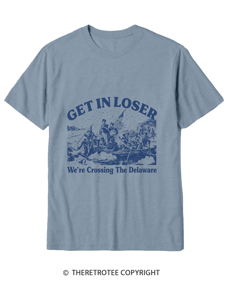 TheRetroTee Get In Loser We're Crossing The Delaware Cotton T-Shirt