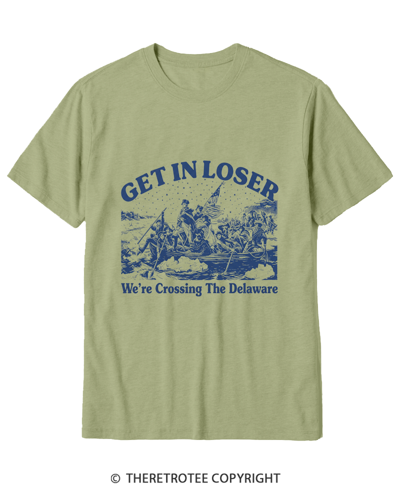 TheRetroTee Get In Loser We're Crossing The Delaware Cotton T-Shirt