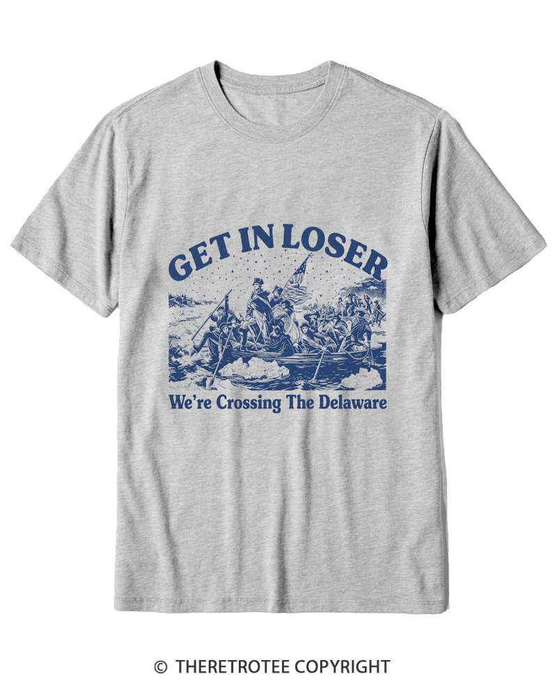 TheRetroTee Get In Loser We're Crossing The Delaware Cotton T-Shirt