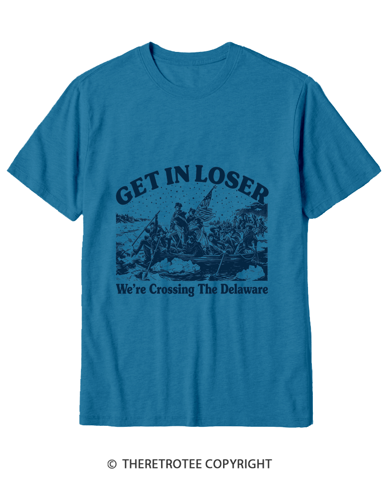 TheRetroTee Get In Loser We're Crossing The Delaware Cotton T-Shirt