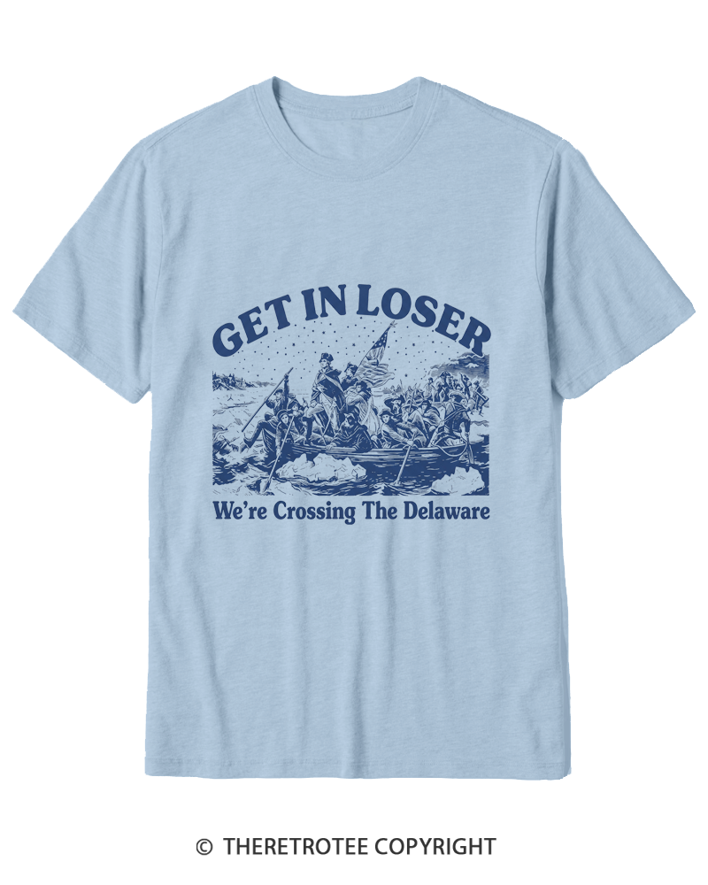 TheRetroTee Get In Loser We're Crossing The Delaware Cotton T-Shirt
