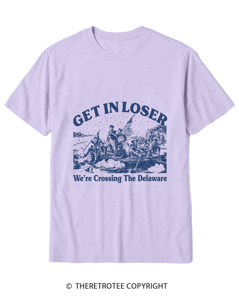 TheRetroTee Get In Loser We're Crossing The Delaware Cotton T-Shirt