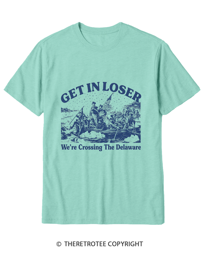 TheRetroTee Get In Loser We're Crossing The Delaware Cotton T-Shirt