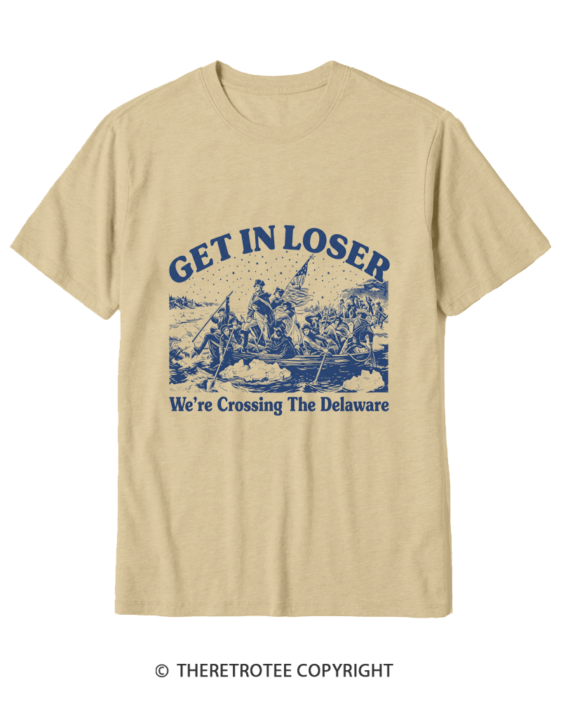 TheRetroTee Get In Loser We're Crossing The Delaware Cotton T-Shirt