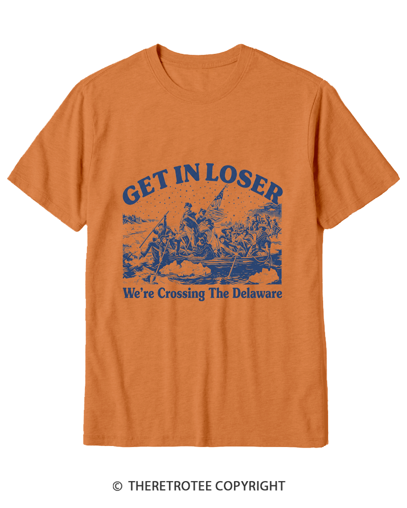 TheRetroTee Get In Loser We're Crossing The Delaware Cotton T-Shirt