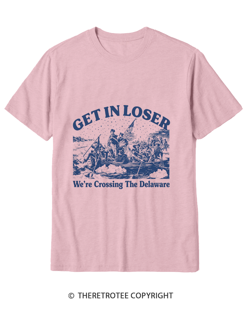 TheRetroTee Get In Loser We're Crossing The Delaware Cotton T-Shirt