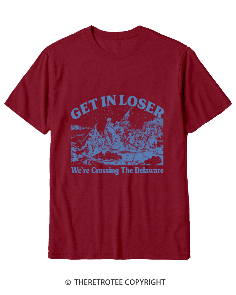 TheRetroTee Get In Loser We're Crossing The Delaware Cotton T-Shirt