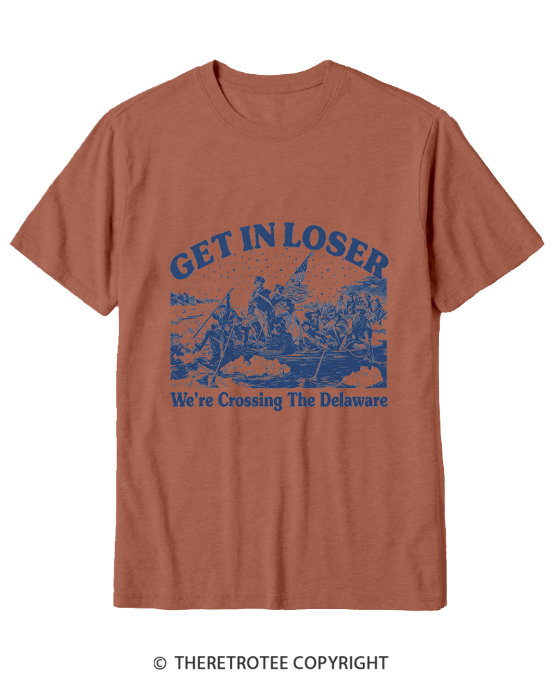TheRetroTee Get In Loser We're Crossing The Delaware Cotton T-Shirt