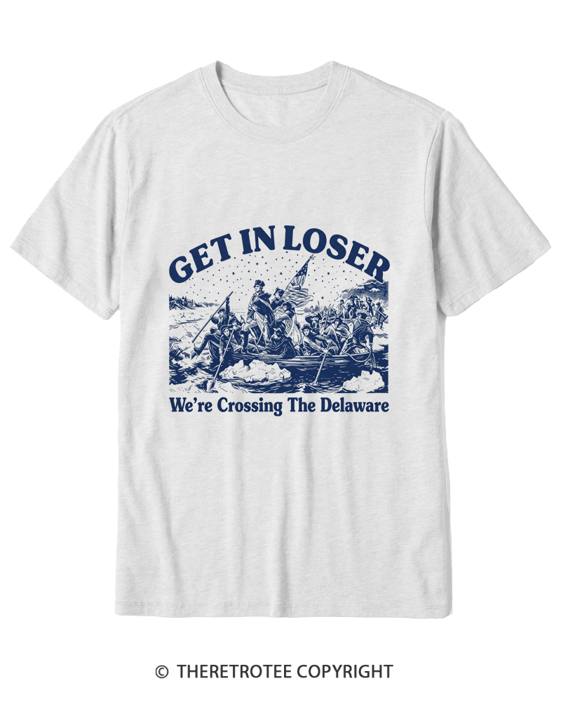TheRetroTee Get In Loser We're Crossing The Delaware Cotton T-Shirt