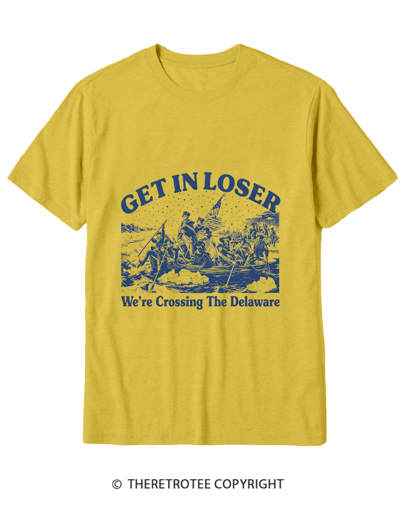 TheRetroTee Get In Loser We're Crossing The Delaware Cotton T-Shirt