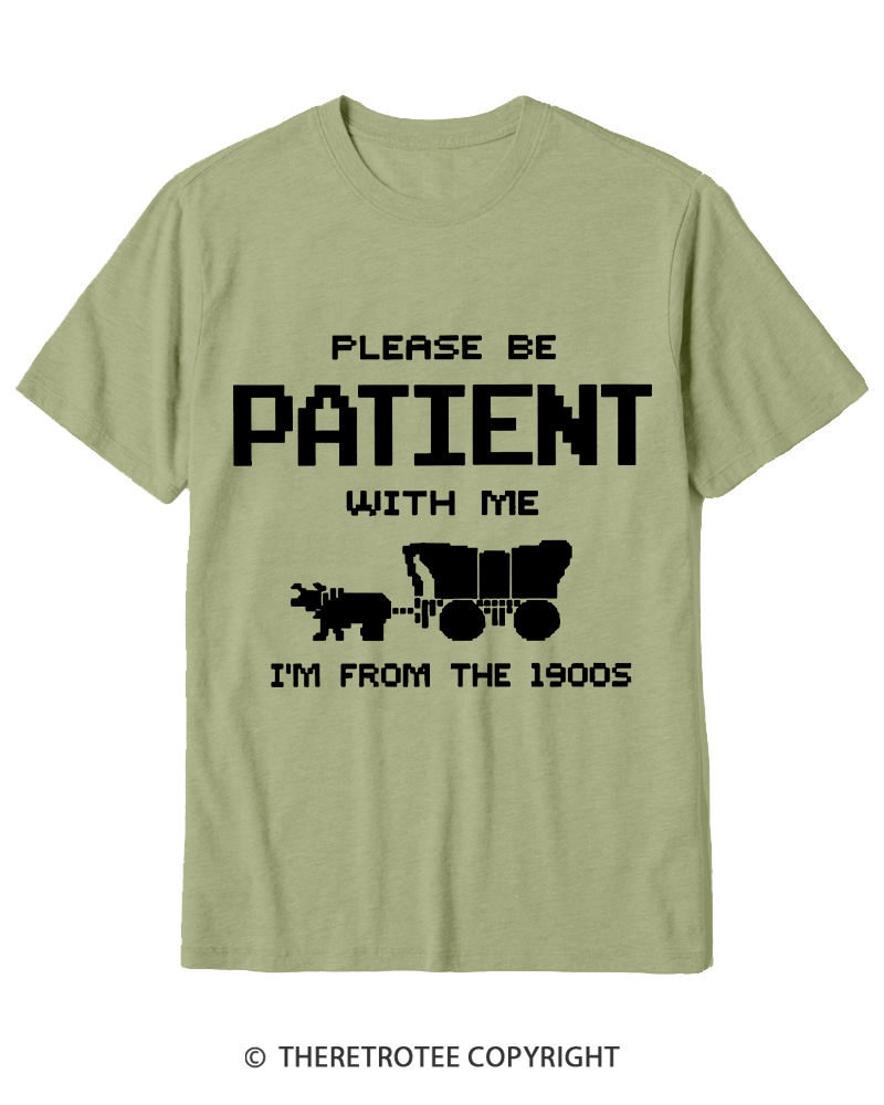 TheRetroTee Please Be Patient with Me I'm from the 1900s Cotton T-Shirt