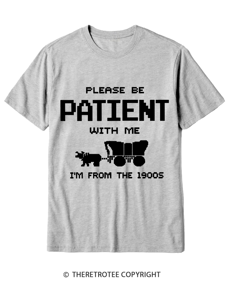 TheRetroTee Please Be Patient with Me I'm from the 1900s Cotton T-Shirt