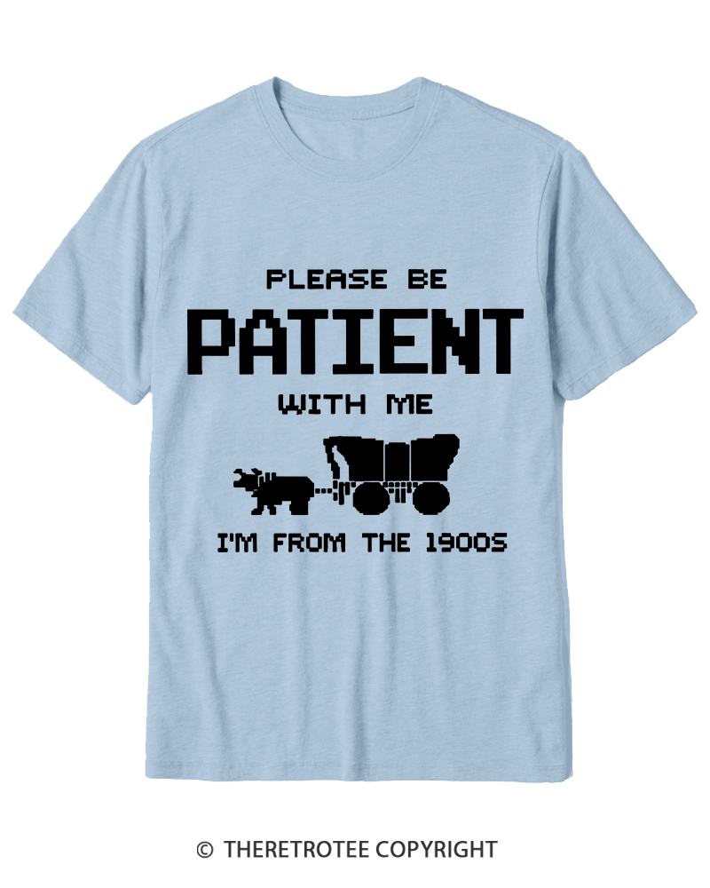 TheRetroTee Please Be Patient with Me I'm from the 1900s Cotton T-Shirt