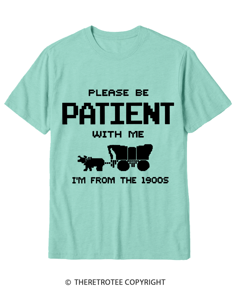 TheRetroTee Please Be Patient with Me I'm from the 1900s Cotton T-Shirt