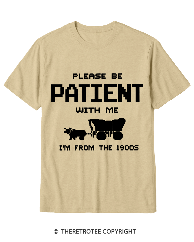 TheRetroTee Please Be Patient with Me I'm from the 1900s Cotton T-Shirt