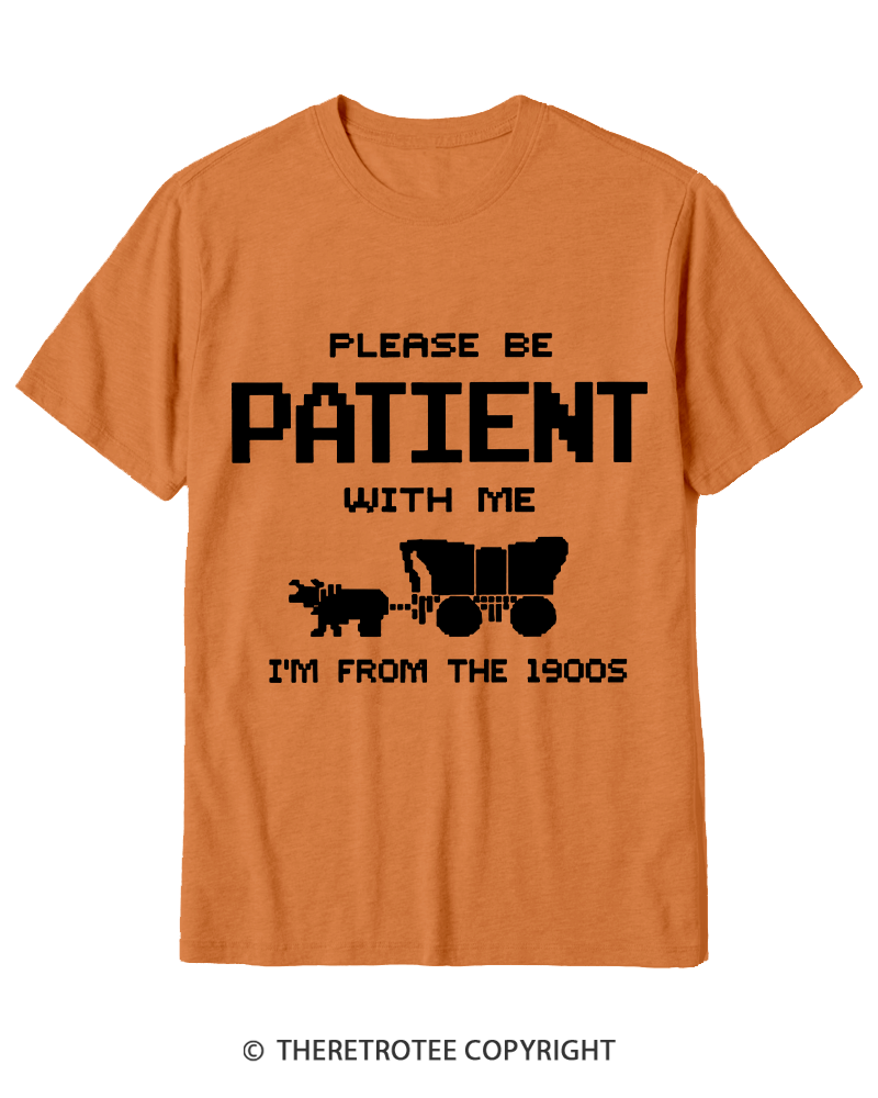 TheRetroTee Please Be Patient with Me I'm from the 1900s Cotton T-Shirt
