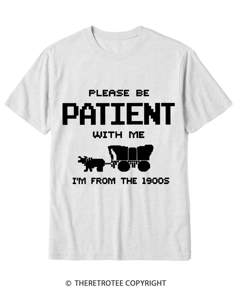 TheRetroTee Please Be Patient with Me I'm from the 1900s Cotton T-Shirt