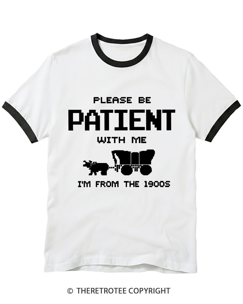 TheRetroTee Please Be Patient with Me I'm from the 1900s Ringer T-shirt