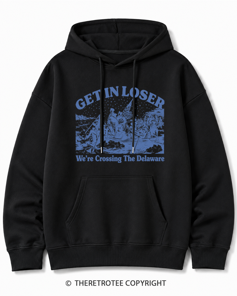TheRetroTee Get In Loser We're Crossing The Delaware Cotton Hoodie