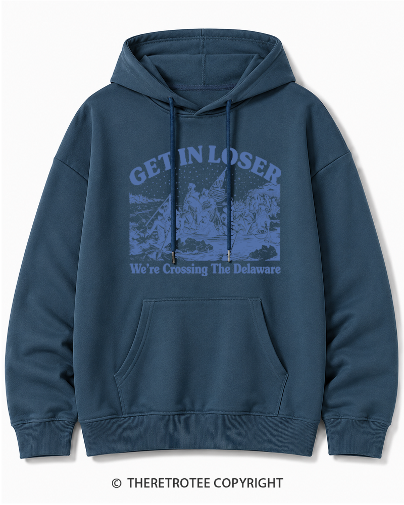 TheRetroTee Get In Loser We're Crossing The Delaware Cotton Hoodie