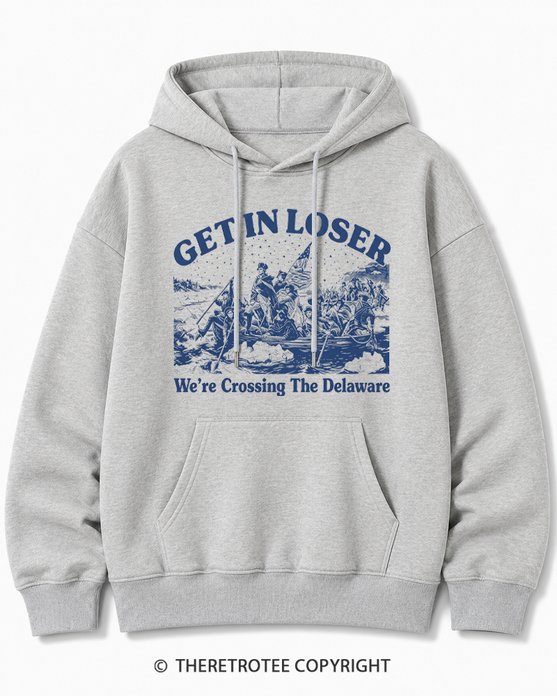 TheRetroTee Get In Loser We're Crossing The Delaware Cotton Hoodie